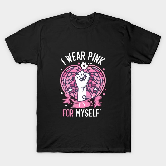 I Wear Pink For Myself Breast Cancer Awareness Support T-Shirt by Artmoo